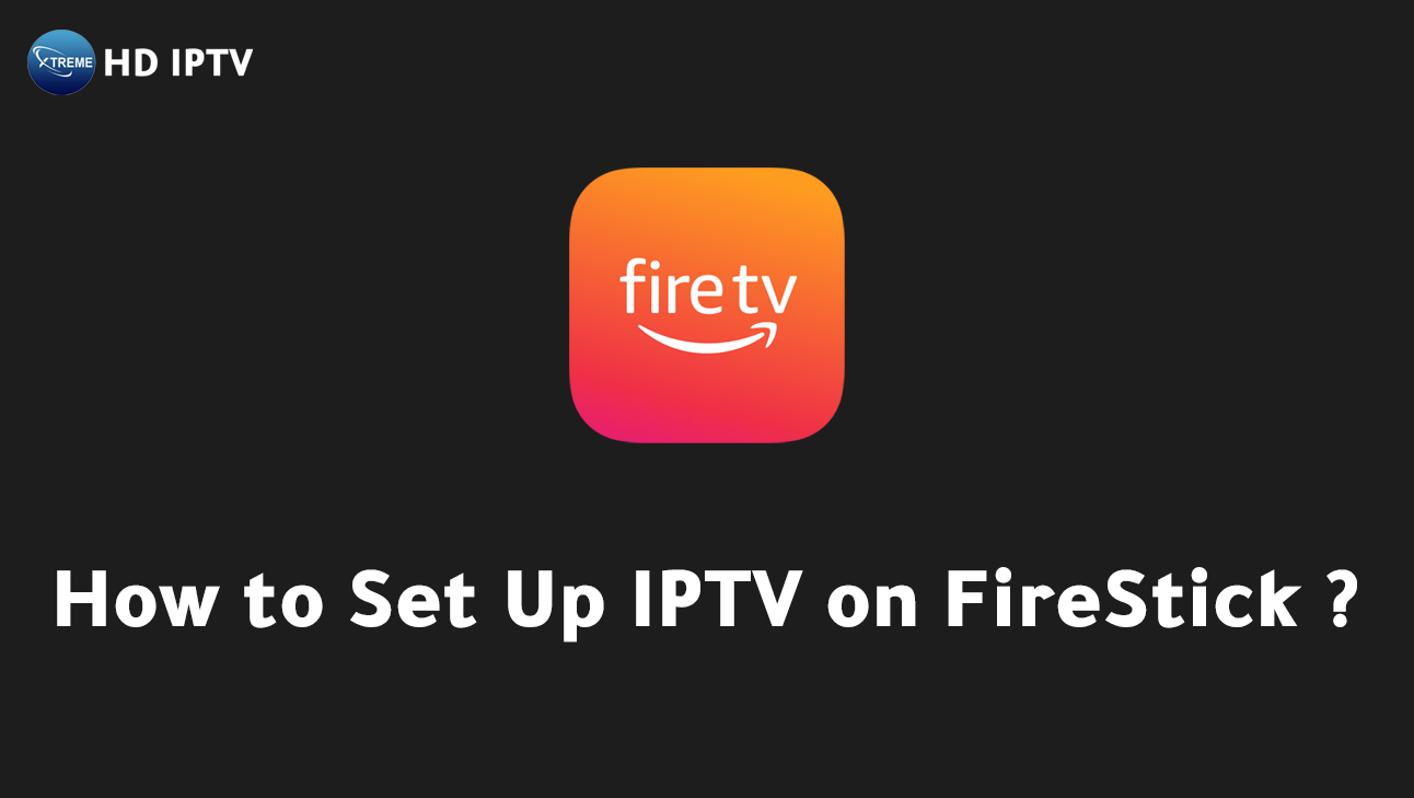 How to Set Up IPTV on FireStick Easily